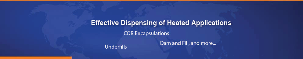 Effective dispensing of heated applications: COB encapsulation, dam and fill, underfill, and more